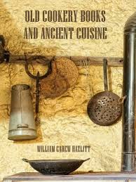 Old Cookery Books and Ancient Cuisine